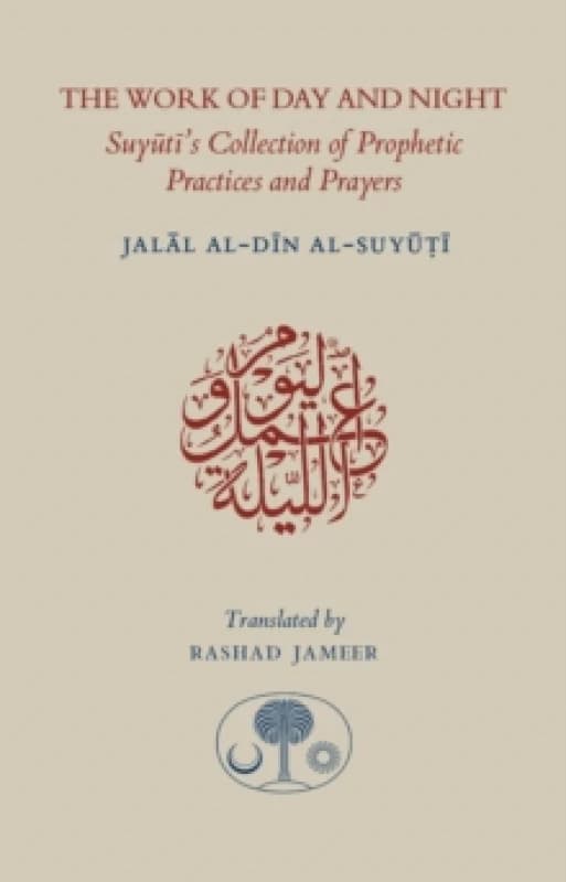 The Work of Day and Night : Suyuti's Collection of Prophetic Practices and Prayers Paperback / softback