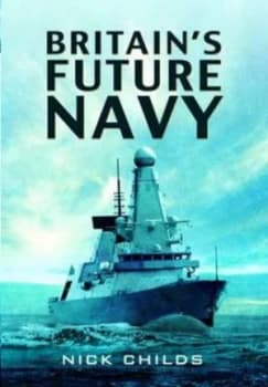 Britains Future Navy by Nick Childs Hardback