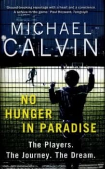 No Hunger in Paradise by Michael Calvin Hardback