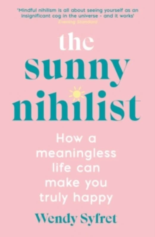 The Sunny Nihilist : How a meaningless life can make you truly happy Paperback / softback