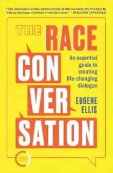 The Race Conversation : An essential guide to creating life-changing dialogue