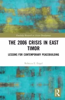The 2006 Crisis in East TimorLessons for Contemporary Peacebuilding