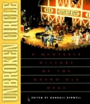 unbroken circle a quotable history of the grand ole opry