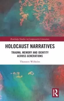 Holocaust Narratives : Trauma, Memory and Identity Across Generations