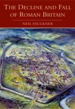 Decline and Fall of Roman Britain by Neil Faulkner Hardback