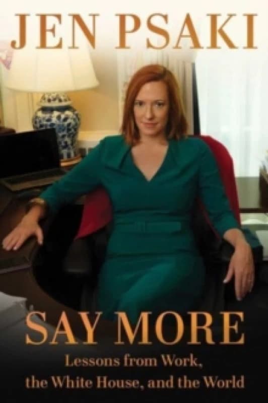 Say More : Lessons from Work, the White House, and the World Hardback