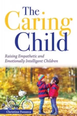 The Caring ChildRaising Empathetic and Emotionally Intelligent Children
