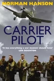 Carrier Pilot : One of the Greatest Pilot's Memoirs of WWII - A True Aviation Classic