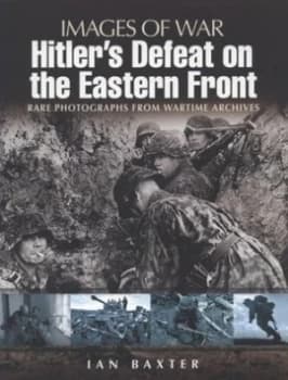 Hitlers Defeat on the Eastern Front 1943-1945 by Ian Baxter Paperback