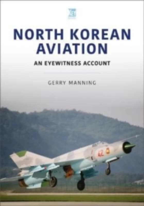 North Korean Aviation: An Eyewitness Account Paperback / softback
