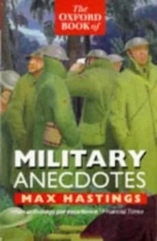 The Oxford Book of Military Anecdotes by Max Hastings Book