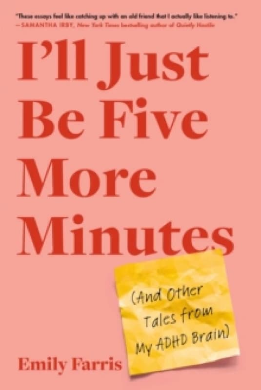 I'll Just Be Five More Minutes : And Other Tales from My ADHD Brain Paperback / softback