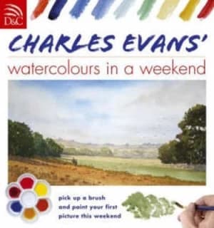 Charles Evans Watercolours in a Weekend by Charles Evans Hardback