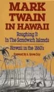 mark twain in hawaii roughing it in the sandwich islands hawaii in the 1860