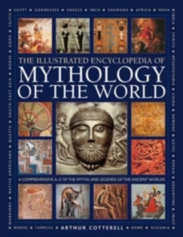 Mythology of the World, Illustrated Encyclopedia of : A comprehensive A-Z of the myths and legends of the ancient world Hardback