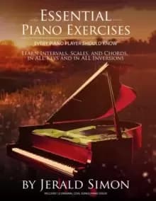 Essential Piano Exercises Every Piano Player Should Know : Learn Intervals, Pentascales, Tetrachords, Scales (major and minor), Chords (triads, sus, a