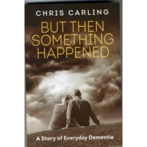 But Then Something Happened : A Story of Everyday Dementia