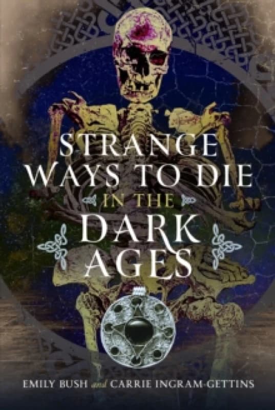 Strange Ways to Die in the Dark Ages. Hardback. By Emily Bush, Carrie IngramGettins Books