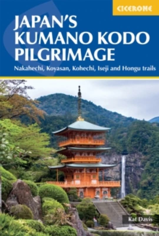 Japan's Kumano Kodo Pilgrimage : Nakahechi, Koyasan, Kohechi, Iseji and Hongu trails Paperback / softback