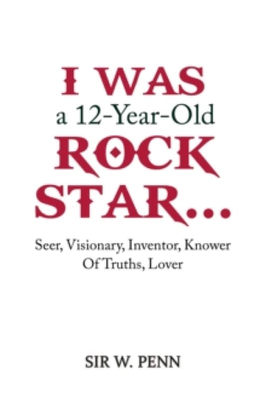 I Was a 12-Year-Old Rock Star... : Seer, Visionary, Inventor, Knower Of Truths, Lover Paperback / softback