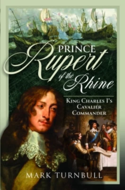 Prince Rupert of the Rhine : King Charles Is Cavalier Commander Hardback