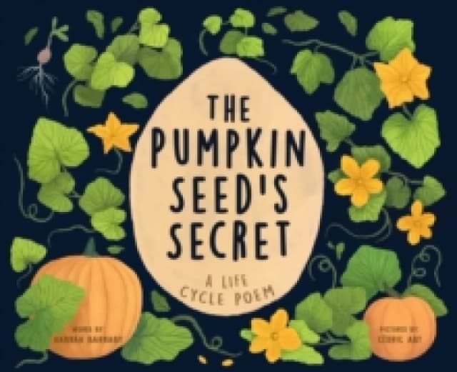 The Pumpkin Seed's Secret : A Life Cycle Poem Hardback