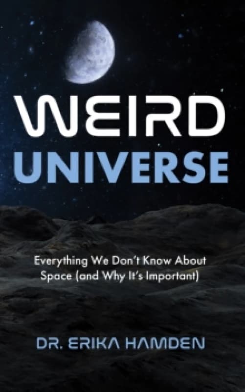 Weird Universe : Everything We Don't Know about Space (and Why It's Important) Paperback / softback