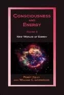 consciousness and energy vol 2 new worlds of energy