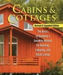 Cabins & Cottages, Revised & Expanded Edition : The Basics of Building a Getaway Retreat for Hunting, Camping, and Rustic Living