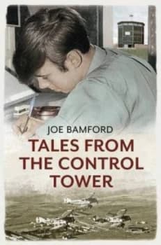 Tales from the Control Tower by Joe Bamford Paperback