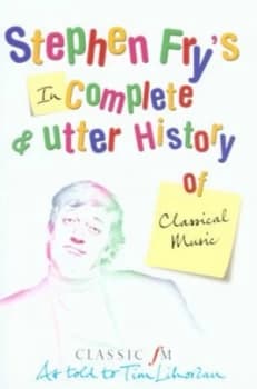 Stephen Frys Incomplete and Utter History of Classical Music by Tim Lihoreau Paperback