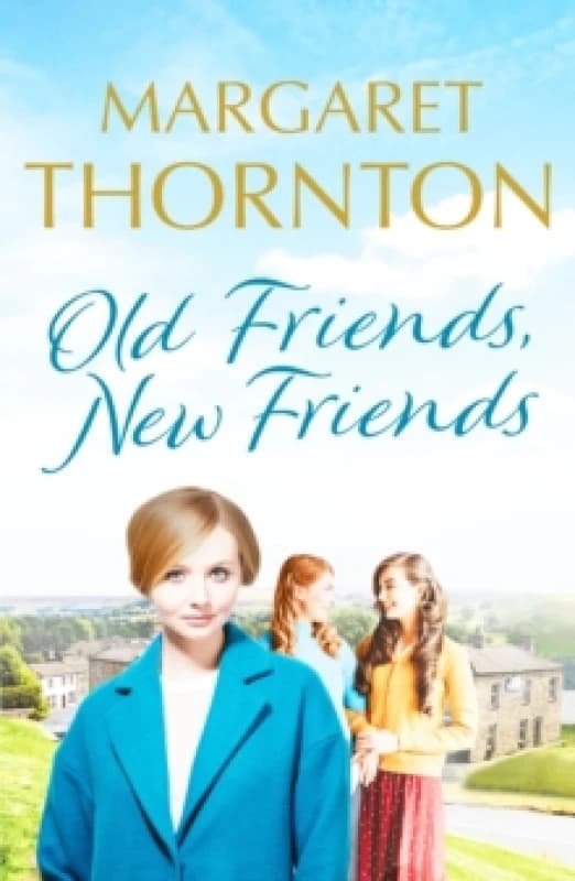 Old Friends, New Friends : A heartwarming tale of love and friendship in Yorkshire Paperback / softback