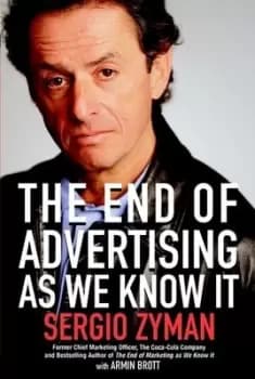 The end of advertising as we know it by Sergio Zyman