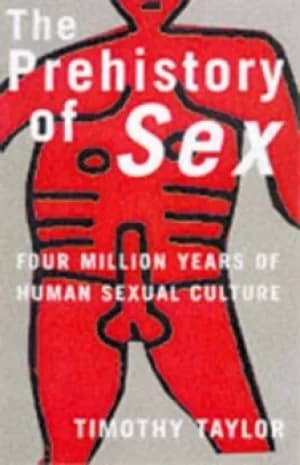 The prehistory of sex by Timothy Taylor