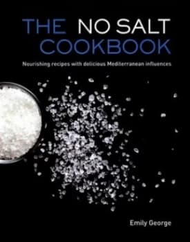 The No Salt Cookbook by Emily George Hardback