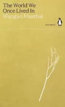 The World We Once Lived In by Wangari Maathai