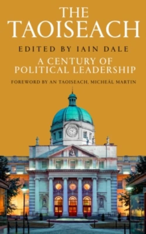 The Taoiseach : A Century of Political Leadership Hardback