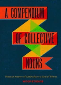 A Compendium of Collective Nouns by Woop Studios Hardback
