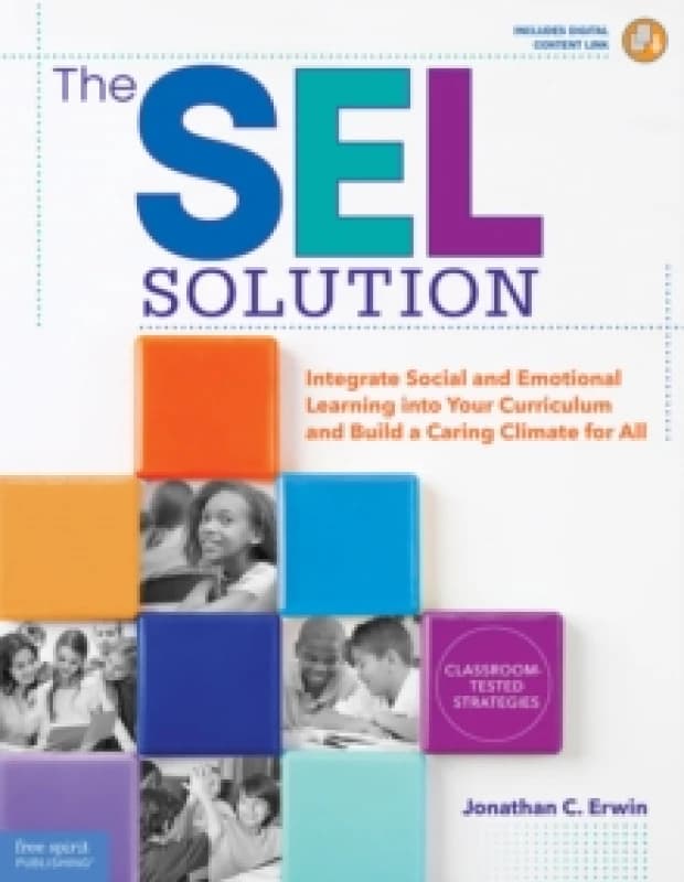 The SEL Solution : Integrate Social-Emotional Learning into Your Curriculum and Build a Caring Climate for All Paperback / softback
