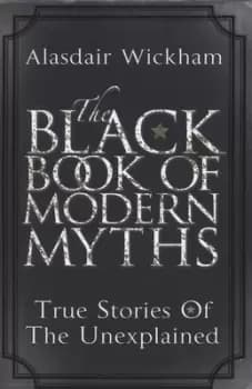 The Black book of modern myths by Alasdair Wickham