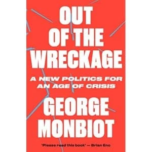 Out of the Wreckage by George Monbiot (2018, Paperback)