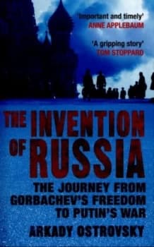 The invention of Russia by Arkady Ostrovsky