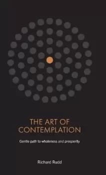 The Art of Contemplation by Richard Rudd