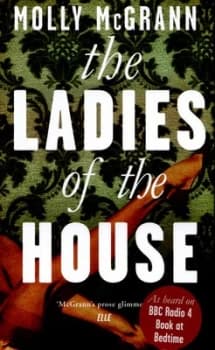 The Ladies of the House by Molly Mcgrann Hardback