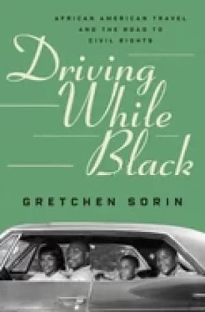 driving while Black african american travel and the road to civil rights