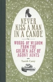 Never Kiss a Man in a Canoe by Tanith Carey Hardback