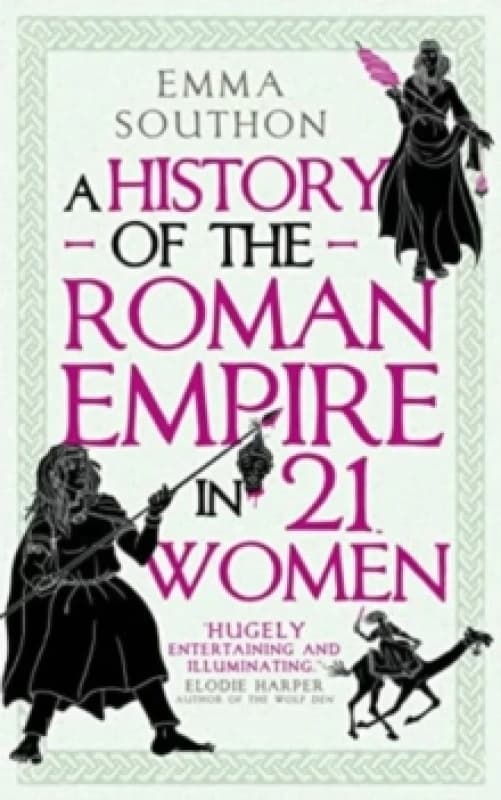 A History of the Roman Empire in 21 Women. Paperback. By Emma Southon Books