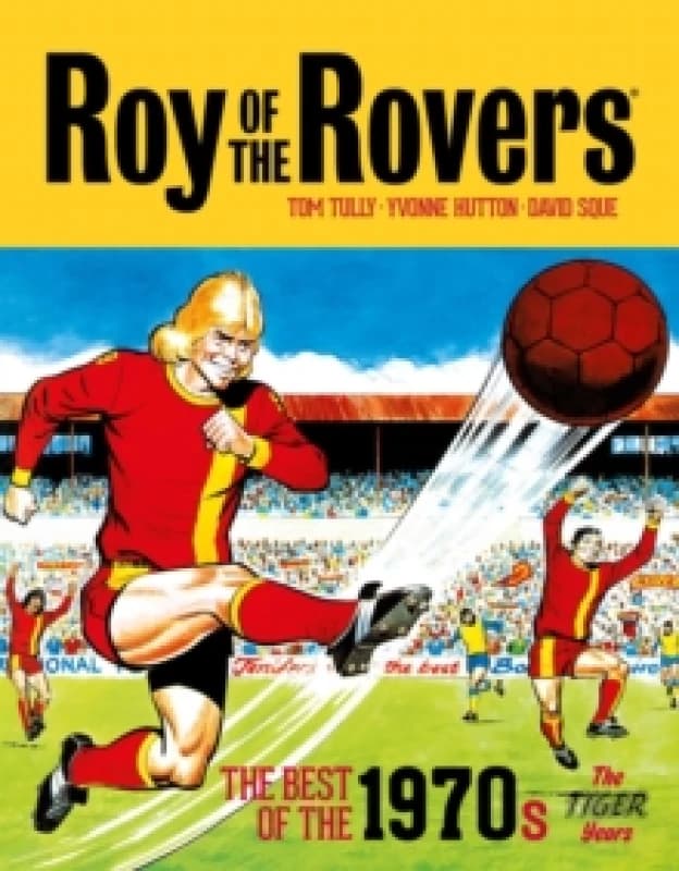Roy of the Rovers: The Best of the 1970s - The Tiger Years : Volume 3 Hardback