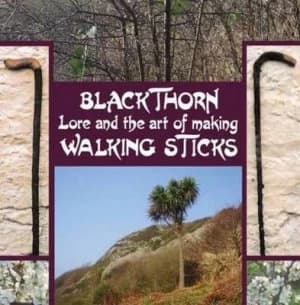 Blackthorn Lore and the Art of Making Walking Sticks by John Murchie Douglas Hardback