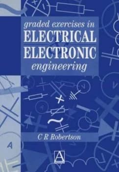 Graded Exercises in Electrical and Electronic Engineering by Christopher R. Robertson Hardback